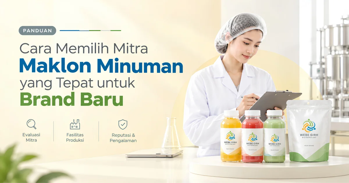 Cara Memilih Mitra Maklon Minuman yang Tepat untuk Brand Baru