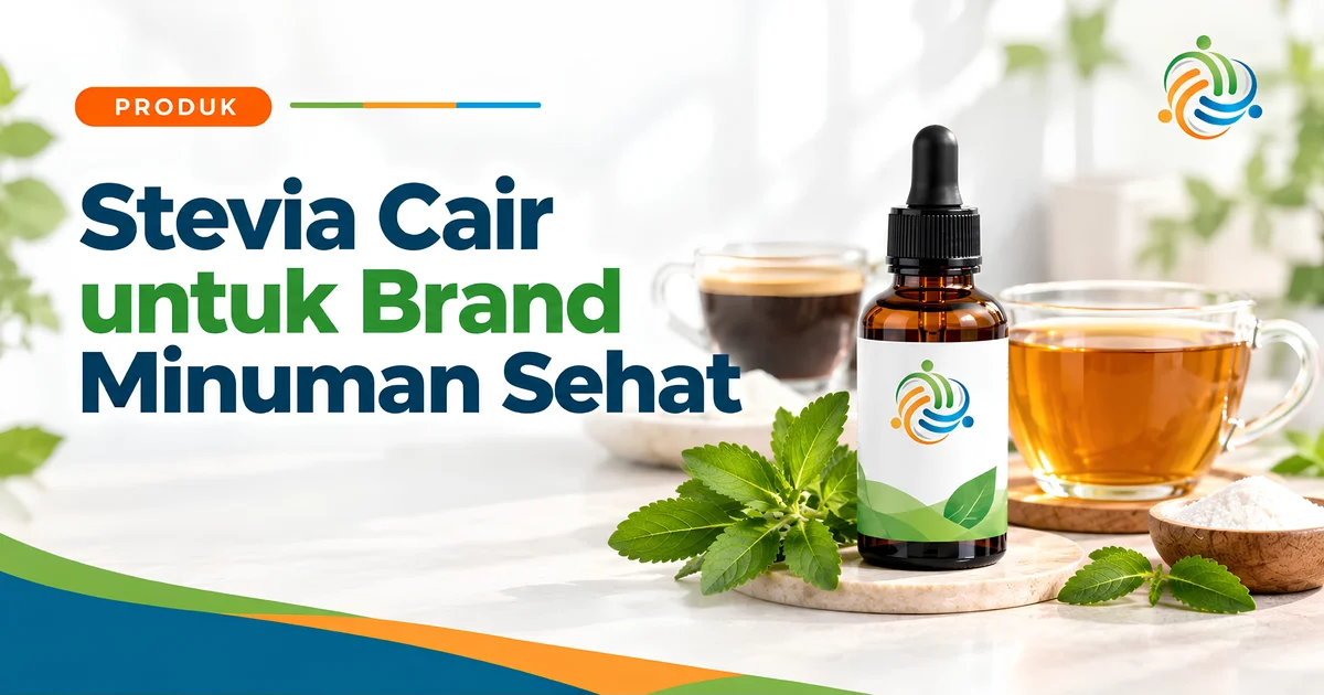 Stevia Cair untuk Brand Minuman Sehat: Karakteristik, Peluang, dan Hal yang Perlu Diperhatikan